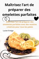 Maîtrisez l'art de préparer des omelettes parfaites (French Edition) 1835836658 Book Cover