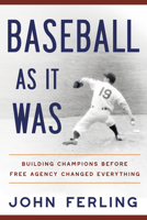 Baseball As It Was: Building Champions Before Free Agency Changed Everything B0G4GZH6S6 Book Cover