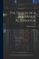 The Design of a Polyphase Alternator 1021315834 Book Cover