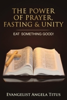 The Power Of Prayer, Fasting & Unity 136543527X Book Cover