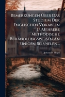 Bemerkungen Über Das Studium Der Englischen Vokabeln U. Mehrere Methodische Behandlungsweisen An Einigen Beispielen... 1247553213 Book Cover