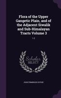 Flora of the upper Gangetic plain, and of the adjacent Siwalik and sub-Himalayan tracts Volume 3: 1-2 1378617010 Book Cover