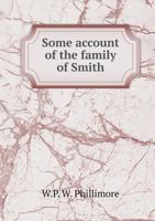 Some account of the family of Smith, anciently of Shute in Devonshire 1377945138 Book Cover
