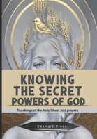 Knowing The Secret Powers of God: Teachings of The Holy Spirit and Prayers B0B8VNM87P Book Cover