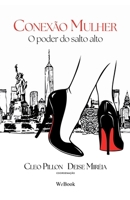 Conexão Mulher : O Poder Do Salto Alto 1966892039 Book Cover