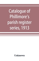 Catalogue of Phillimore's parish register series, 1913 1176247654 Book Cover