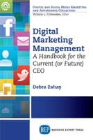 Digital Marketing Management: A Handbook for the Current (or Future) CEO 1606499246 Book Cover