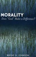 Morality: Does God Make a Difference? 0761830820 Book Cover