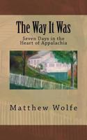 The Way It Was: Seven Days in the Heart of Appalachia 0999519603 Book Cover