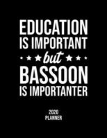 Education Is Important But Bassoon Is Importanter 2020 Planner: Bassoon Fan 2020 Calendar, Funny Design, 2020 Planner for Bassoon Lover, Christmas Gift for Bassoon Lover 1677094931 Book Cover