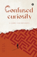 Confused Curiosity: A Gamble for Serendipity B0G1MBF91N Book Cover