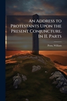 An Address to Protestants Upon the Present Conjuncture. by a Protestant, William Penn. 1275729126 Book Cover