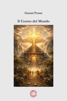 Il Centro del Mondo: Gli Archetipi Universali (Italian Edition) B0GY55HB2N Book Cover