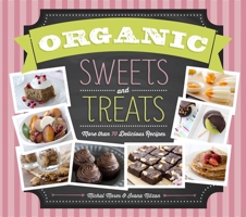 Organic Sweets and Treats: More Than 70 Delicious Recipes 1623540399 Book Cover