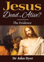 Jesus - Dead or Alive?: The Evidence 191169751X Book Cover