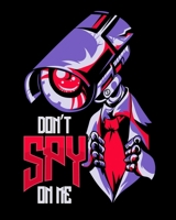 Don't Spy On Me: Don't Spy On Me Illegal Surveillance Dystopian Robot Camera 2020-2021 Weekly Planner & Gratitude Journal (110 Pages, 8" x 10") Blank ... Moments of Thankfulness & To Do Lists 1670607720 Book Cover