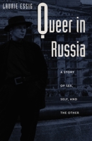 Queer in Russia: A Story of Sex, Self, and the Other 082232346X Book Cover
