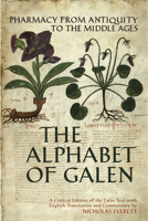 The Alphabet of Galen: Pharmacy from Antiquity to the Middle Ages: A Critical Edition of the Latin Text 080209550X Book Cover