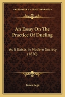 An Essay On The Practice Of Dueling: As It Exists In Modern Society 1104012022 Book Cover