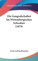 Die Gaugrafschaften Im Wirtembergischen Schwaben (1879) 1021692840 Book Cover