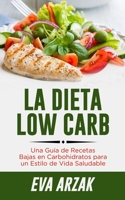 La Dieta Low Carb: Una Gu�a de Recetas Bajas en Carbohidratos para un Estilo de Vida Saludable 1686764995 Book Cover