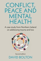 Conflict, Peace and Mental Health: A Case Study from Northern Ireland on Addressing Trauma and Loss: Second Edition B0F1CFCRM8 Book Cover