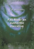 Fall River: An Authentic Narrative. 1275825583 Book Cover