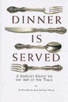 Dinner Is Served: An English Butler's Guide to the Art of the Table 0762415584 Book Cover