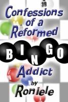 Confessions of a Reformed Bingo Addict 1413703550 Book Cover