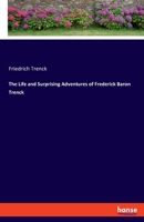 The Life and Surprising Adventures of Frederick Baron Trenck 3337675719 Book Cover