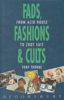 Fads, Fashions and Cults: From Acid House to Zoot Suit 0747513848 Book Cover