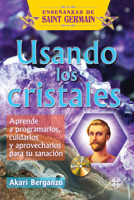 Usando los cristales: Aprende a programarlos, cuidarlos y aprovecharlos para tu sanación 607934663X Book Cover