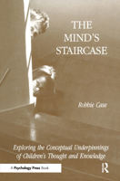 The Mind's Staircase: Exploring the Conceptual Underpinnings of Children's Thought and Knowledge 0805811907 Book Cover