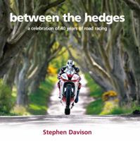 Between the Hedges: A Celebration of 40 Years of Road Racing 0856408565 Book Cover
