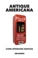 Antique Americana: Coin-Operated Devices B09W79MX5D Book Cover