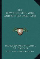 The Town Register York and Kittery, 1906; 1906 1166460045 Book Cover