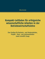 Kompakt-Leitfaden für erfolgreiche wissenschaftliche Arbeiten in der Betriebswirtschaftslehre: Eine Toolbox für Bachelor- und Masterarbeiten, ... sowie Scientific Essays (German Edition) 3750497141 Book Cover