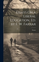 Essays On a Liberal Education, Ed. by F. W. Farrar 1021727318 Book Cover