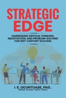 STRATEGIC EDGE: HARNESSING CRITICAL THINKING, NEGOTIATION, AND PROBLEM-SOLVING FOR 21ST-CENTURY SUCCESS 9786830156 Book Cover