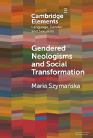 Gendered Neologisms and Social Transformation (Elements in Language, Gender and Sexuality) 100978580X Book Cover