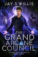 The Grand Arcane Council: A Coming of Age Paranormal Urban Fantasy Novel 1737692678 Book Cover