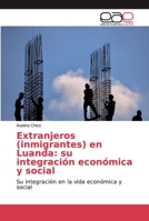 Extranjeros (inmigrantes) en Luanda: su integración económica y social: Su integración en la vida económica y social 6139465605 Book Cover