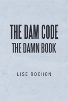 The Dam Code: The Damn Book 1728378974 Book Cover