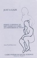 Just a Gaze: Female Clientele of Diet Clinics in Cairo: An Ethnomedical Study (Cairo Papers in Social Science) (Cairo Papers in Social Science) 9774244796 Book Cover