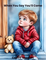 When You Say You'll Come (You’re Not Alone: Stories for Kids with Big Feelings) B0FHDQC13N Book Cover
