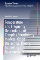 Temperature and Frequency Dependence of Complex Permittivity in Metal Oxide Dielectrics: Theory, Modelling and Measurement 3319445456 Book Cover