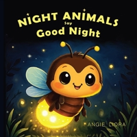 Night Animals Say Good Night: Calming Bedtime Rhymes for Babies, Toddlers and Kids Ages 0-7 B0GWJ4QFLD Book Cover