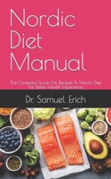 Nordic Diet Manual: The Complete Guide On Recipes To Nordic Diet For Better Health Experience B09FCB4B47 Book Cover