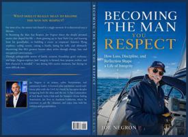 Becoming the Man You Respect: How Loss, Discipline, and Reflection Shape a Life of Integrity B0H8WF6RMQ Book Cover