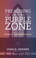 Preaching in the Purple Zone: Ministry in the Red-Blue Divide 1538119870 Book Cover